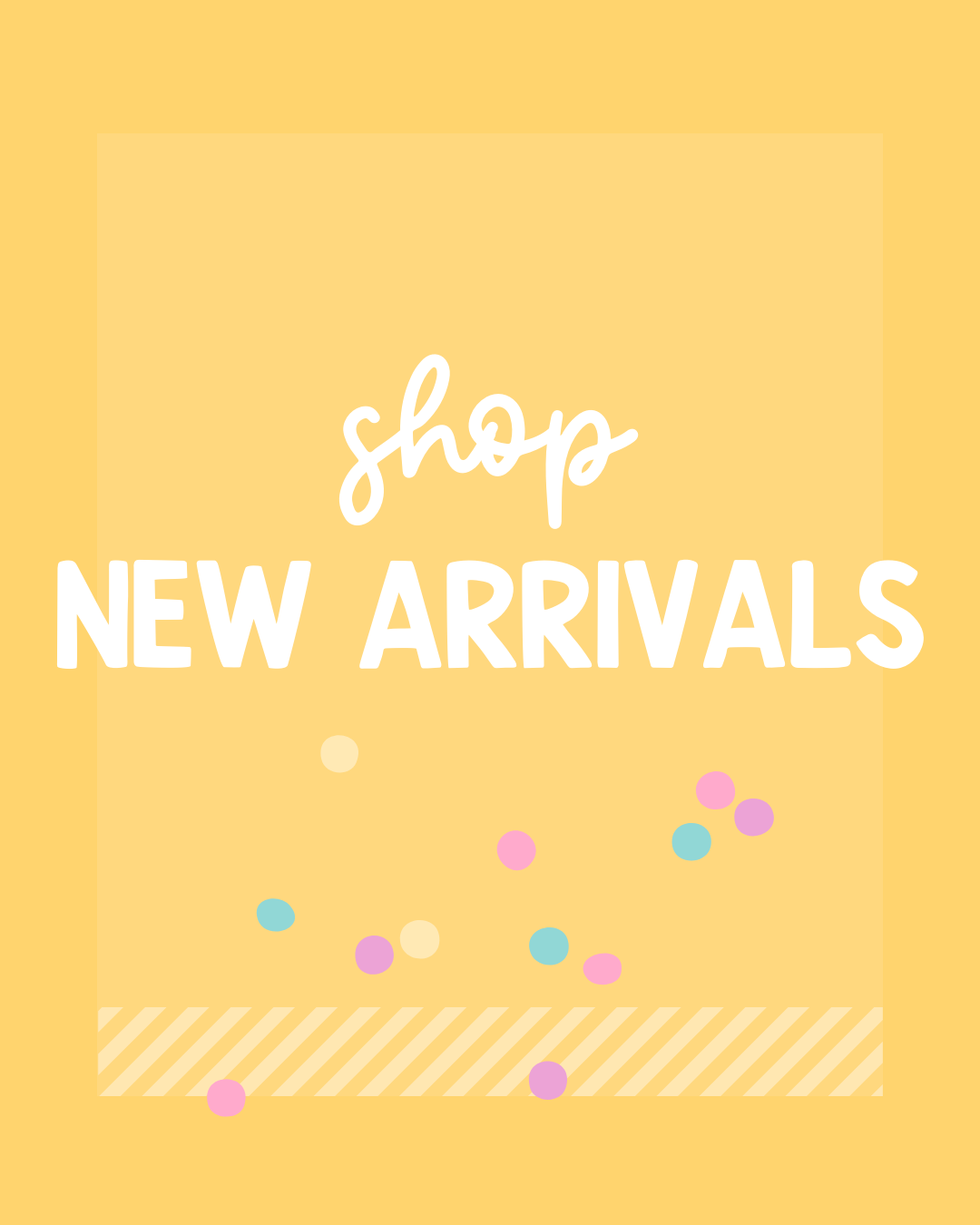 NEW ARRIVALS