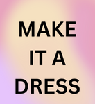 Make It a Dress
